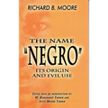 The Name Negro Its Origin and Evil Use Paperback