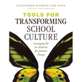 Tools for Transforming School Culture: Leveraging the Six Elements for Positive Change (Practical Tools for Collaboration and School Culture)