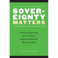 Sovereignty Matters: Locations of Contestation and Possibility in Indigenous Struggles for Self-Determination