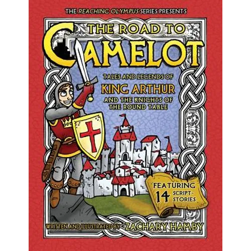 The Road to Camelot: Tales and Legends of King Arthur and the Knights of the Round Table