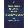 Shri Guru Granth Sahib: The Awakener