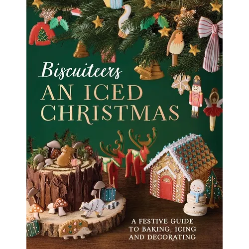 An Iced Christmas: The Biscuiteers Festive Guide to Baking, Icing and Decorating