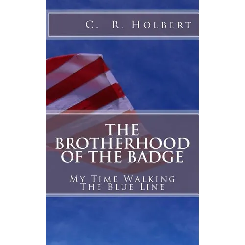 The Brotherhood Of The Badge: My Time Walking The Blue Line