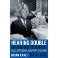 Hearing Double: Jazz, Ontology, Auditory Culture