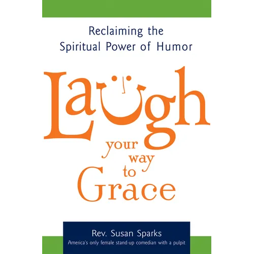 Laugh Your Way to Grace: Reclaiming the Spiritual Power of Humor