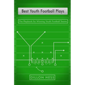 Best Youth Football Plays: The Playbook for Winning Youth Football Teams