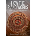 How the Piano Works: An Owner's Guide to Piano Tuning & Maintenance