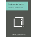 The Logic Of Liberty: Reflections And Rejoinders