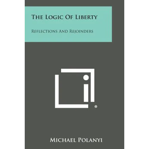 The Logic Of Liberty: Reflections And Rejoinders