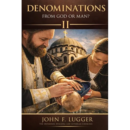 Denominations: From God or Man? Volume II (New and Revised Version)