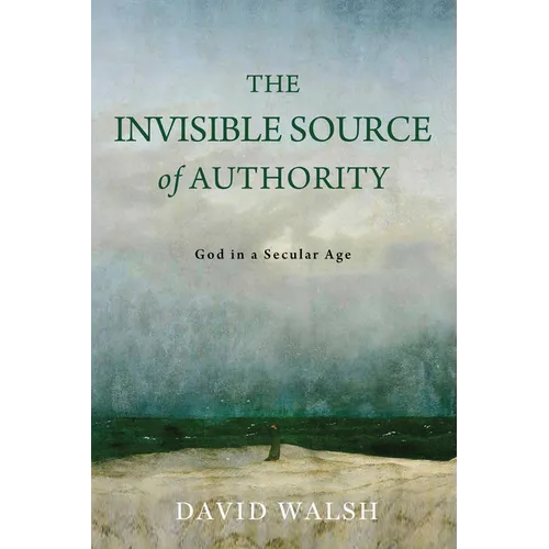 The Invisible Source of Authority: God in a Secular Age