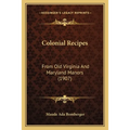 Colonial Recipes: From Old Virginia And Maryland Manors (1907)