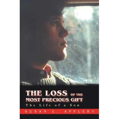 The Loss of the Most Precious Gift: The Life of a Son