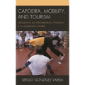 Capoeira, Mobility, and Tourism: Preserving an Afro-Brazilian Tradition in a Globalized World