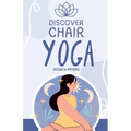 Discover Chair Yoga: Gentle Fitness for Seniors and Beginners, Seated Exercises for Health and Wellbeing