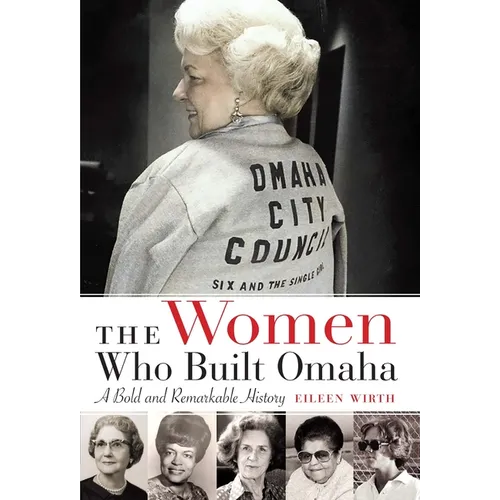 The Women Who Built Omaha: A Bold and Remarkable History
