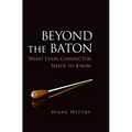 Beyond the Baton: What Every Conductor Needs to Know