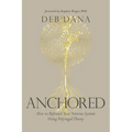 Anchored: How to Befriend Your Nervous System Using Polyvagal Theory