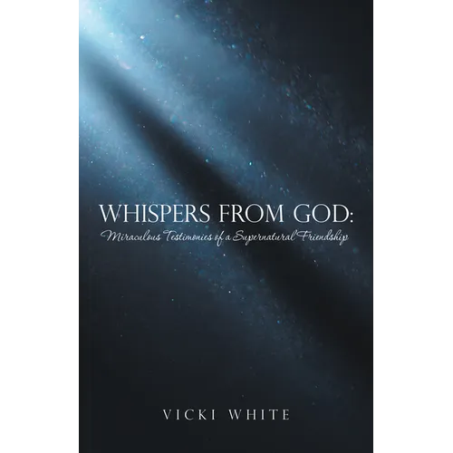 Whispers from God: Miraculous Testimonies of a Supernatural Friendship