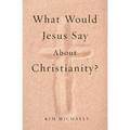 What Would Jesus Say about Christianity?