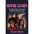 Game Over: The Prophecies of Revelation Unsealed for Today's Teen
