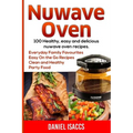 Nuwave Oven: Nuwave Oven Recipes, nuwave Airfryer Cookbook, Easy Nuwave Recipes, Family Everyday recipes
