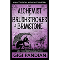 The Alchemist of Brushstrokes and Brimstone: An Accidental Alchemist Mystery