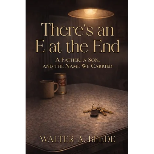 There's an E at the End: A Father's Quiet Legacy of Baseball, Blood, and Endurance