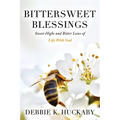Bittersweet Blessings: Sweet Highs and Bitter Lows of Life with God