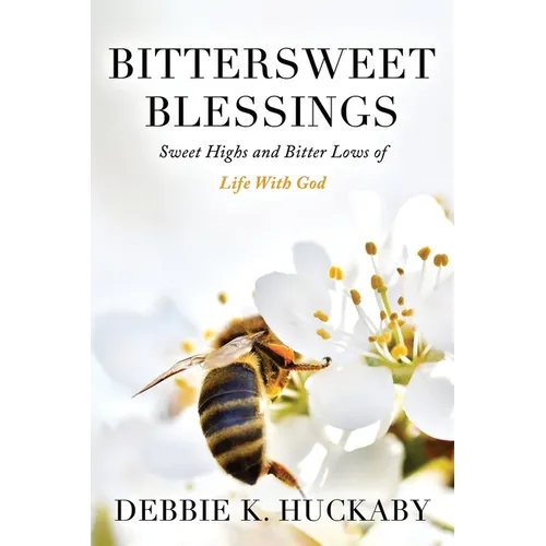 Bittersweet Blessings: Sweet Highs and Bitter Lows of Life with God