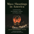 Mass Shootings in America: Understanding the Debates, Causes, and Responses