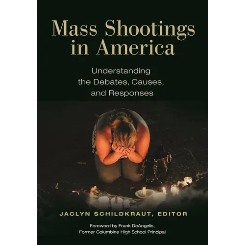 Mass Shootings in America: Understanding the Debates, Causes, and Responses