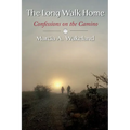 The Long Walk Home: Confessions on the Camino