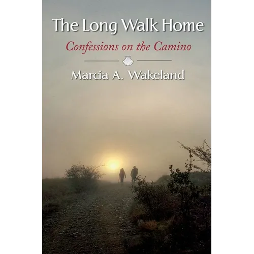 The Long Walk Home: Confessions on the Camino