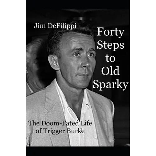 Forty Steps to Old Sparky: The Doom-fated Life of Trigger Burke
