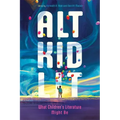 Alt Kid Lit: What Children's Literature Might Be