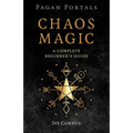 Pagan Portals - Chaos Magic: A Complete Beginner's Guide