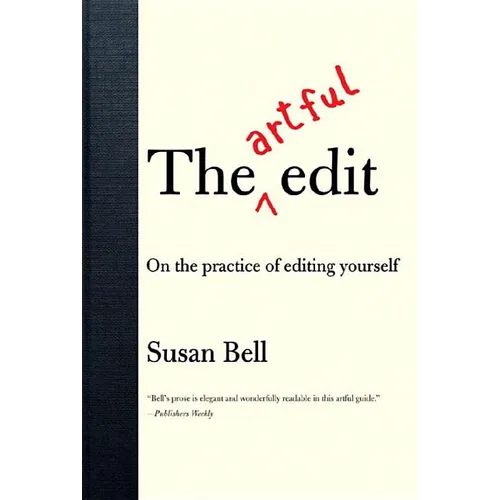 The Artful Edit: On the Practice of Editing Yourself