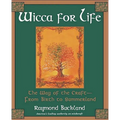 Wicca For Life: The Way of the Craft-From Birth to Summerland