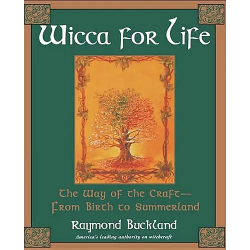 Wicca For Life: The Way of the Craft-From Birth to Summerland