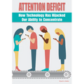 Attention Deficit: How Technology Has Hijacked Our Ability to Concentrate
