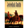 Jedediah Smith and the Opening of the West
