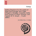 Sailing Directions for the Coasts of Spain and Portugal, from Cape Ortegal to Gibraltar. Compiled Chiefly from Surveys of Tofino, Pranzini, and Captai