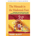 The Mezuzah in the Madonna's Foot: Marranos and Other Secret Jews: A Woman Discovers Her Hidden Identity