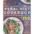 The Complete Renal Diet Cookbook: 150 Delicious Renal Diet Recipes To Keep Your Kidneys Healthy