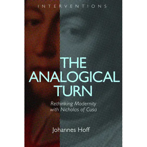 The Analogical Turn: Rethinking Modernity with Nicholas of Cusa