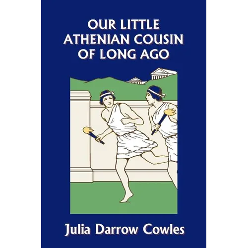 Our Little Athenian Cousin of Long Ago (Yesterday's Classics)
