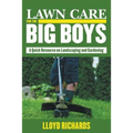 Lawn Care for the Big Boys: A Quick Resource on Landscaping and Gardening