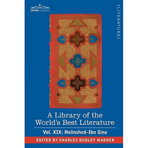 A Library of the World's Best Literature - Ancient and Modern - Vol. XIX (Forty-Five Volumes); Holinshed-Ibn Sina