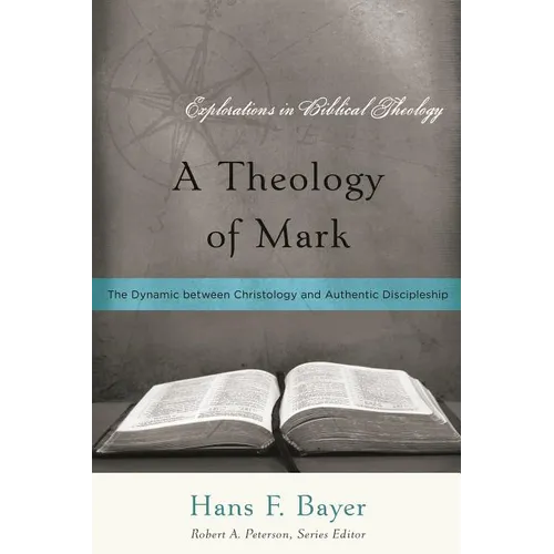 A Theology of Mark: The Dynamic between Christology and Authentic Discipleship